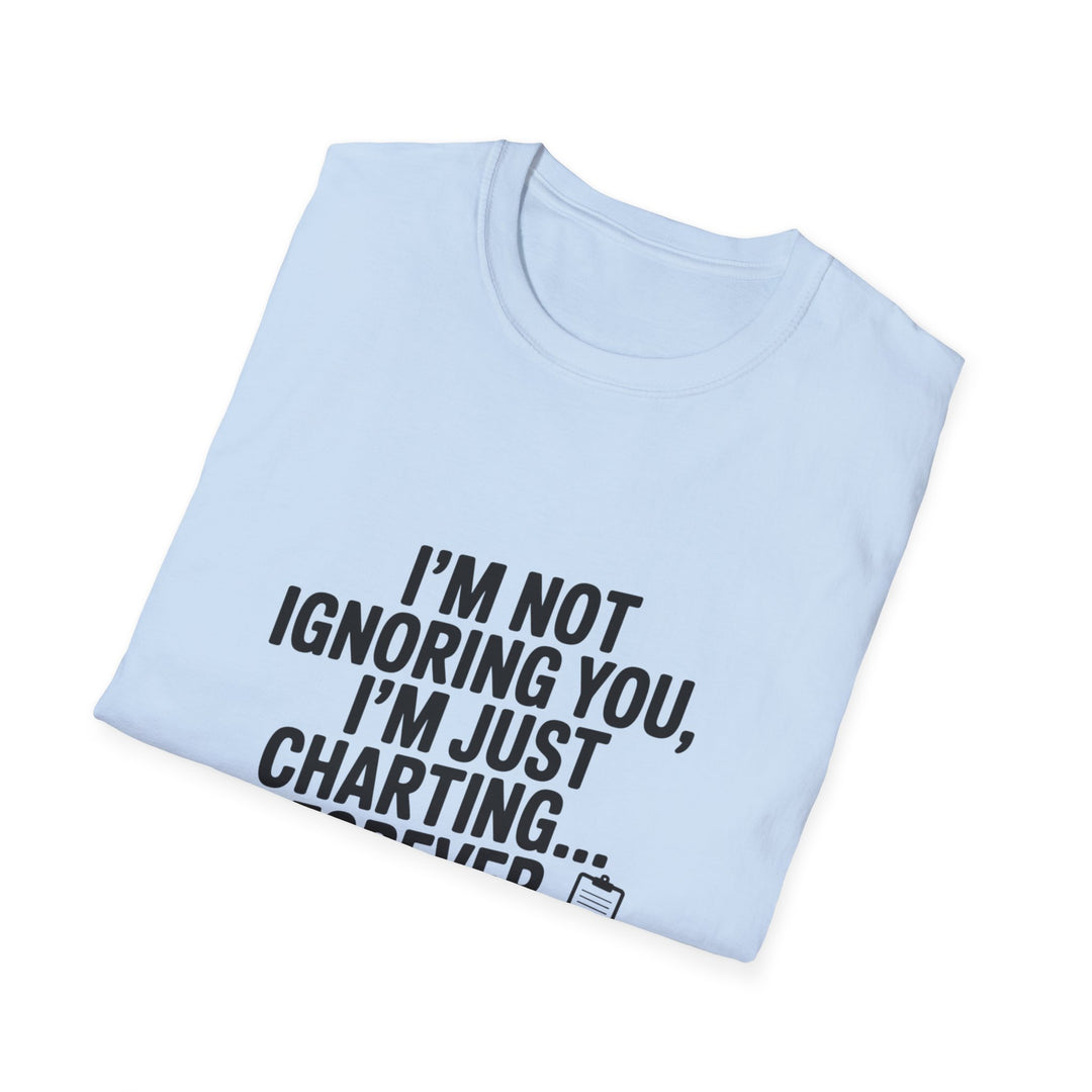 Charting Forever T-Shirt — Funny "I'm Not Ignoring You, I'm Just Charting... Forever" Tee for Data Lovers