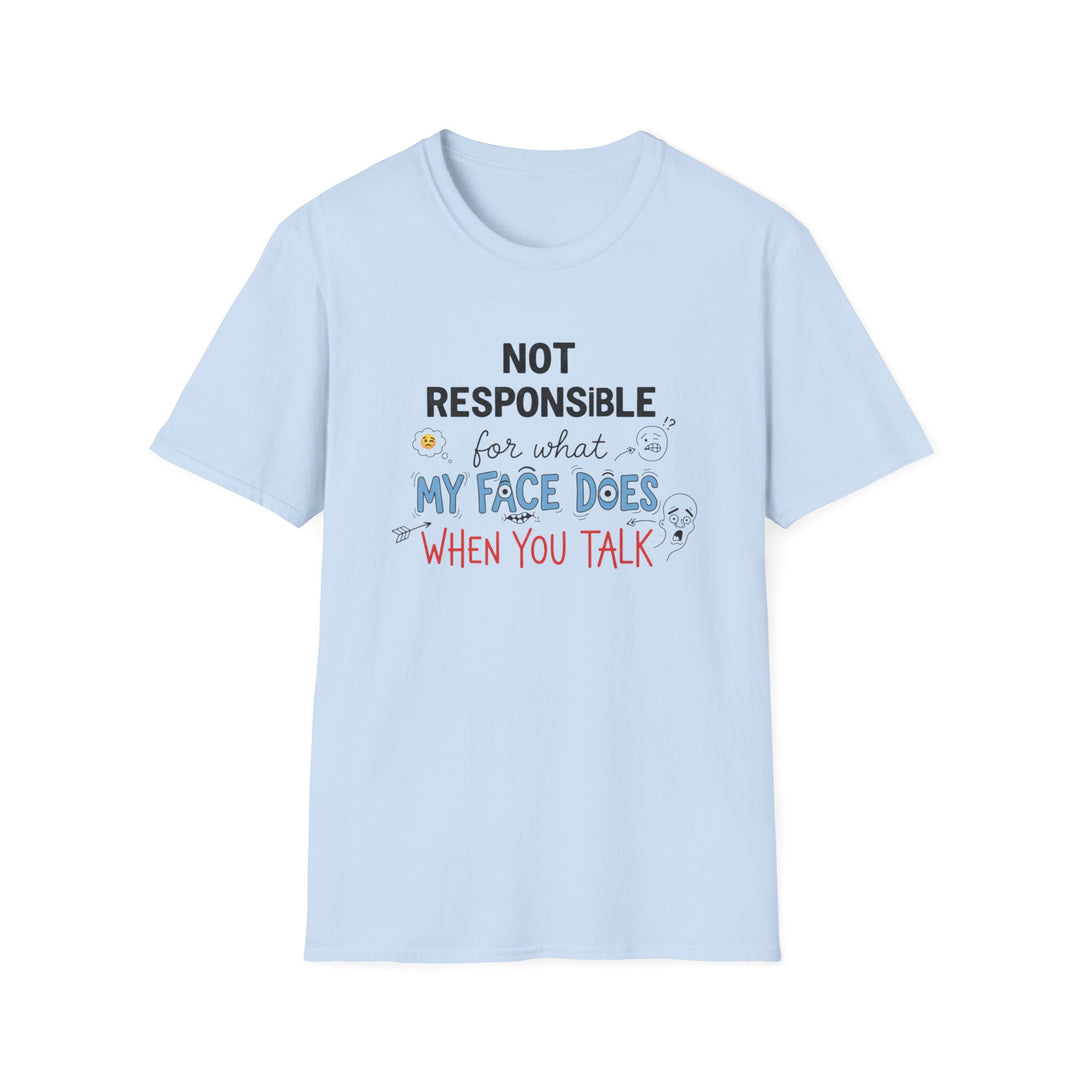 T-Shirt — "Not Responsible for What My Face Does When You Talk" Funny Graphic Tee
