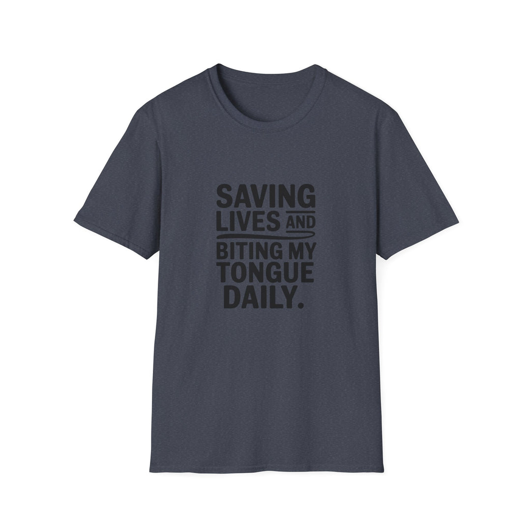 T-Shirt — "Saving Lives and Biting My Tongue Daily" Medical Humor Tee
