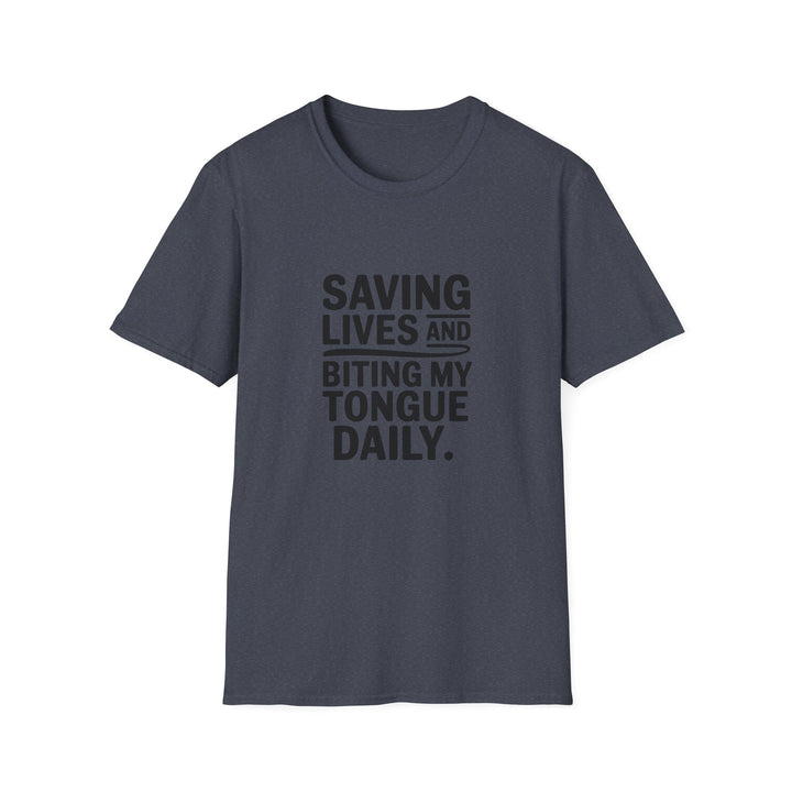 T-Shirt — "Saving Lives and Biting My Tongue Daily" Medical Humor Tee