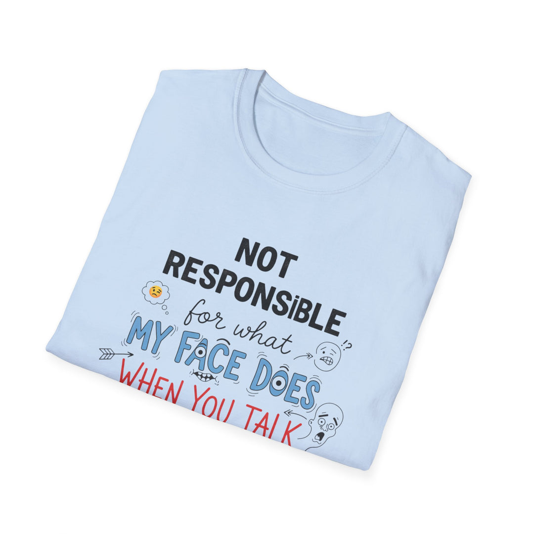 T-Shirt — "Not Responsible for What My Face Does When You Talk" Funny Graphic Tee