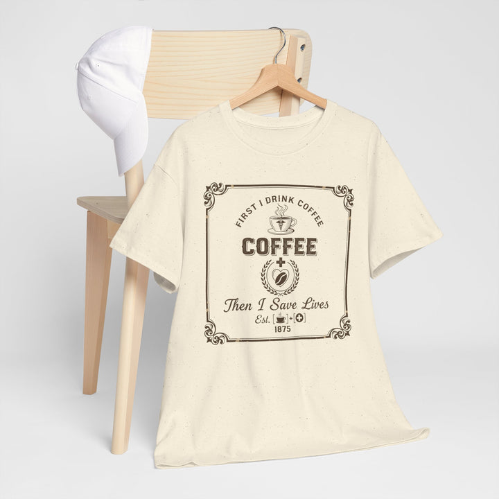 Coffee Lover T‑Shirt — "First I Drink Coffee Then I Save Lives" Vintage Graphic Tee