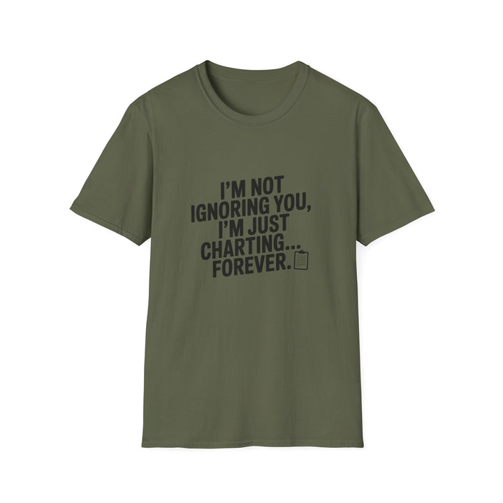 Charting Forever T-Shirt — Funny "I'm Not Ignoring You, I'm Just Charting... Forever" Tee for Data Lovers