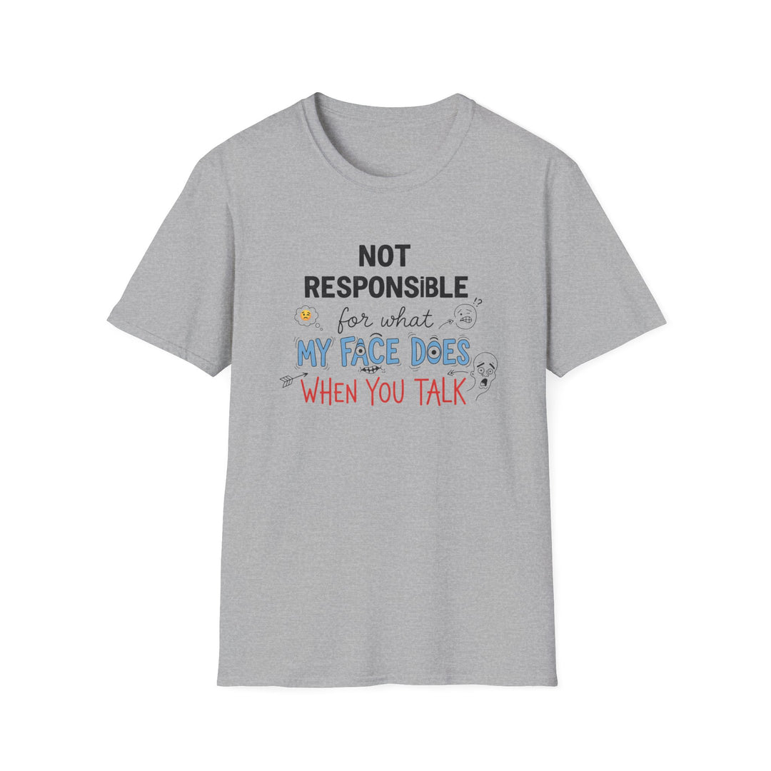 T-Shirt — "Not Responsible for What My Face Does When You Talk" Funny Graphic Tee