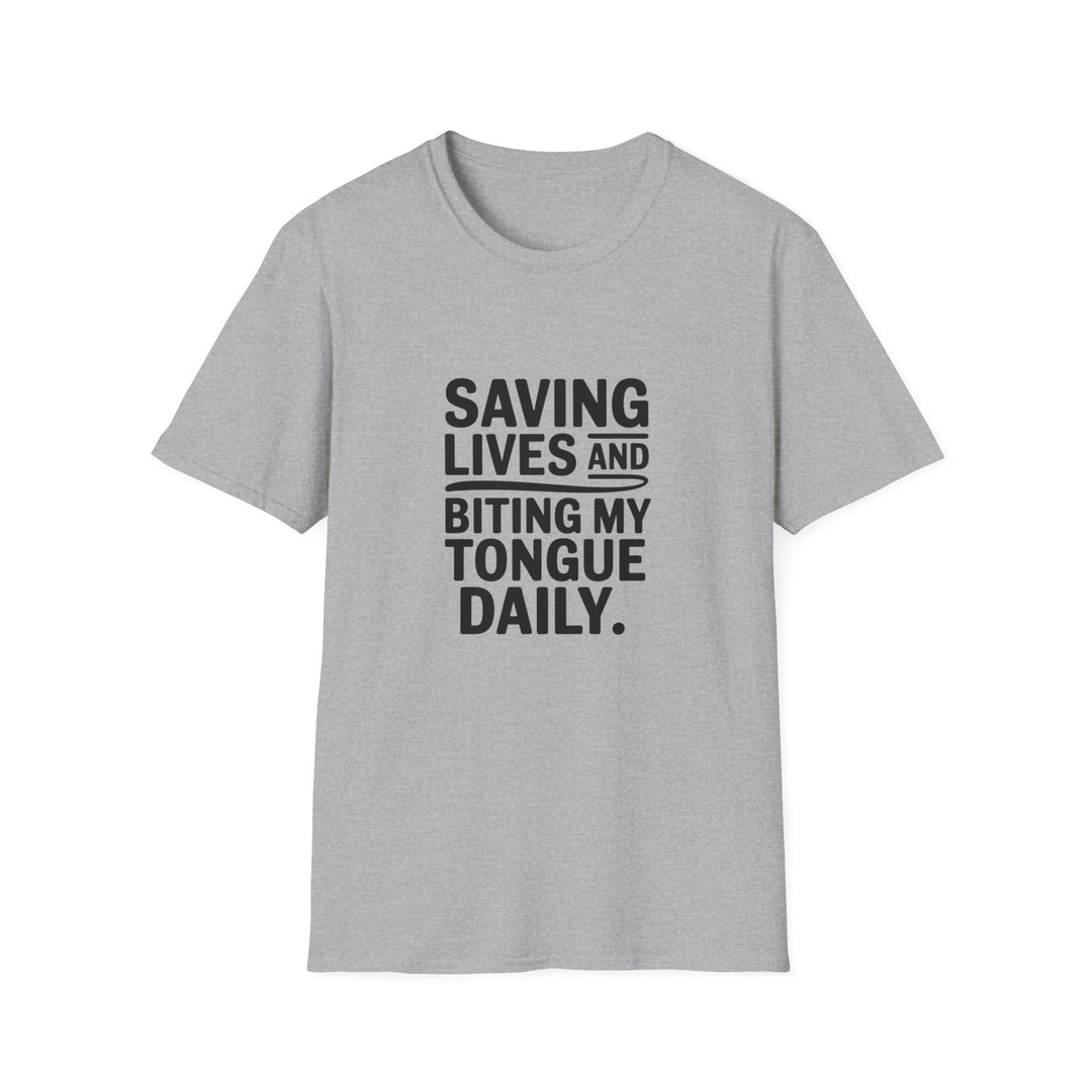 T-Shirt — "Saving Lives and Biting My Tongue Daily" Medical Humor Tee