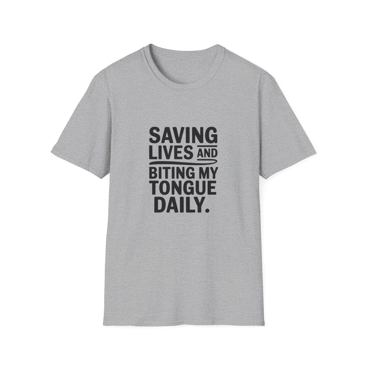 T-Shirt — "Saving Lives and Biting My Tongue Daily" Medical Humor Tee