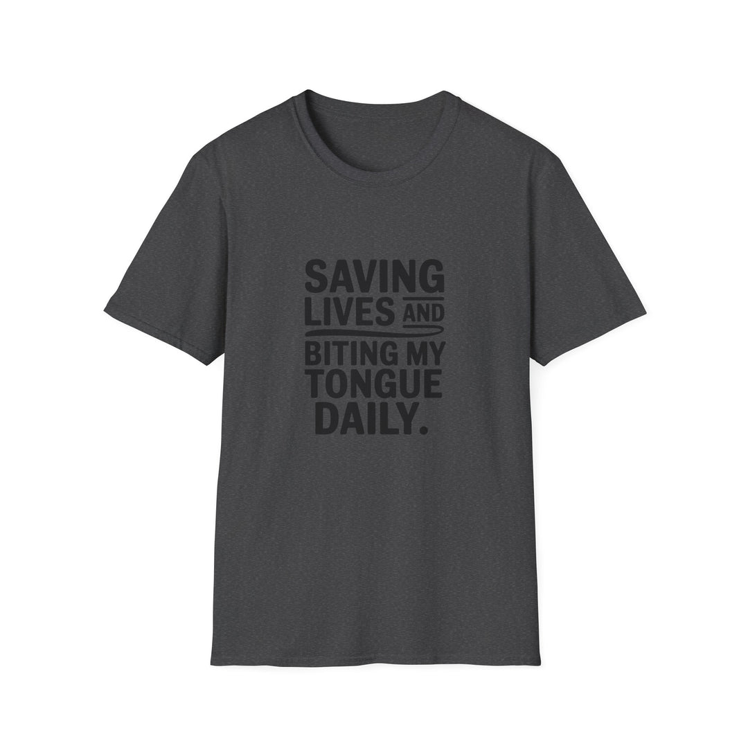 T-Shirt — "Saving Lives and Biting My Tongue Daily" Medical Humor Tee