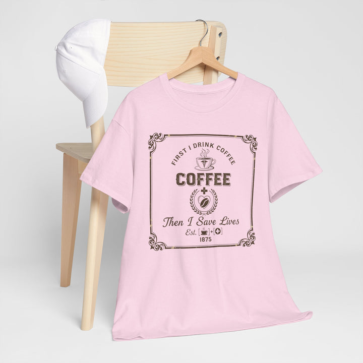 Coffee Lover T‑Shirt — "First I Drink Coffee Then I Save Lives" Vintage Graphic Tee