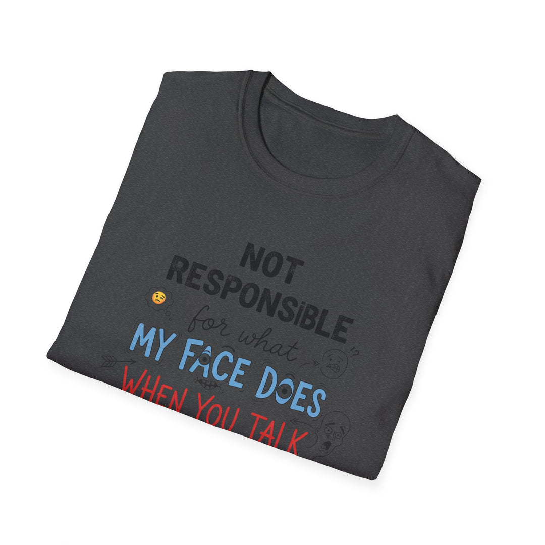 T-Shirt — "Not Responsible for What My Face Does When You Talk" Funny Graphic Tee