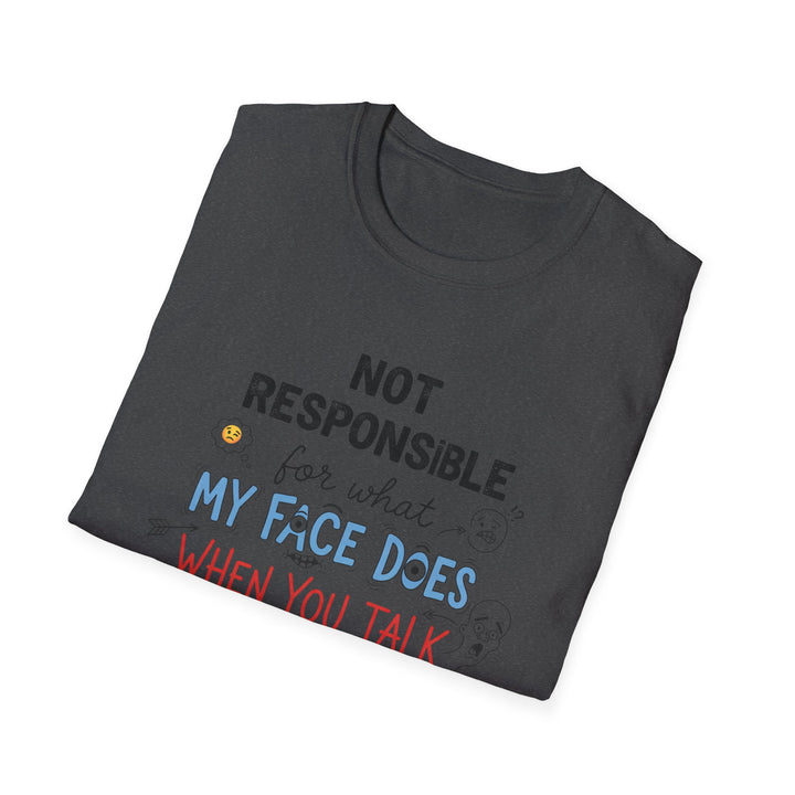 T-Shirt — "Not Responsible for What My Face Does When You Talk" Funny Graphic Tee