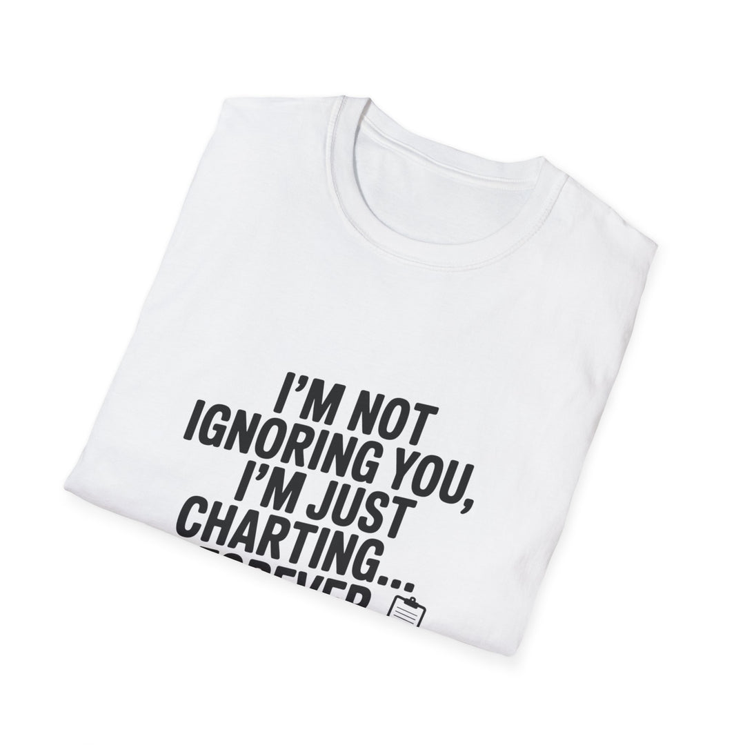 Charting Forever T-Shirt — Funny "I'm Not Ignoring You, I'm Just Charting... Forever" Tee for Data Lovers
