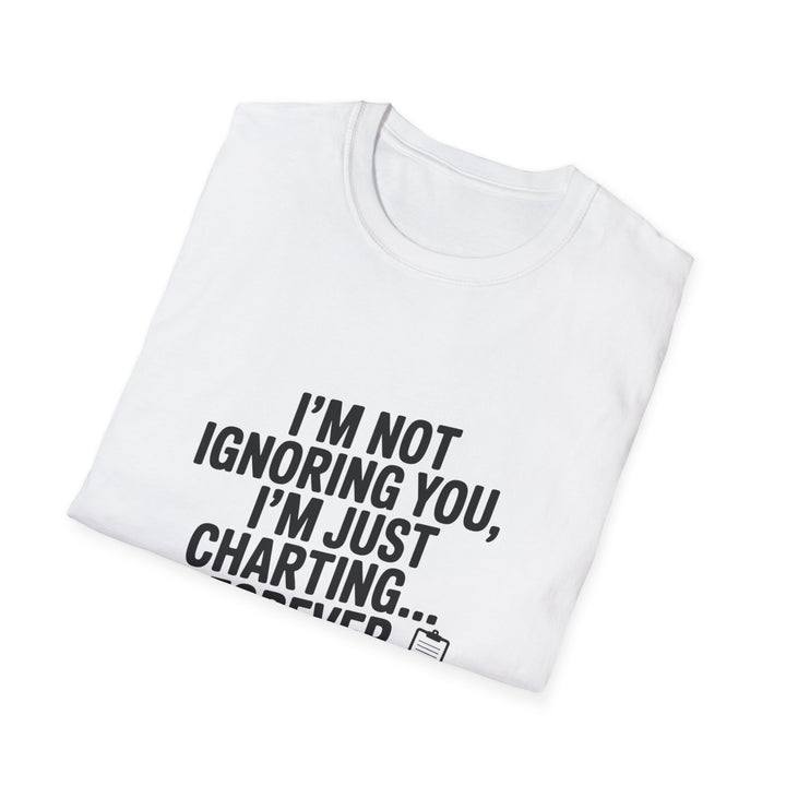 Charting Forever T-Shirt — Funny "I'm Not Ignoring You, I'm Just Charting... Forever" Tee for Data Lovers