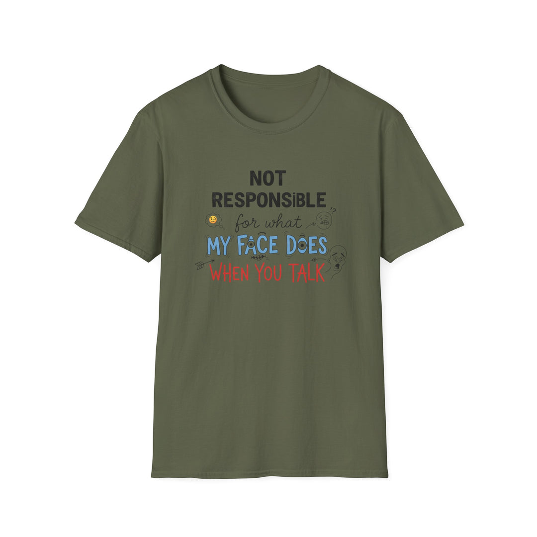 T-Shirt — "Not Responsible for What My Face Does When You Talk" Funny Graphic Tee