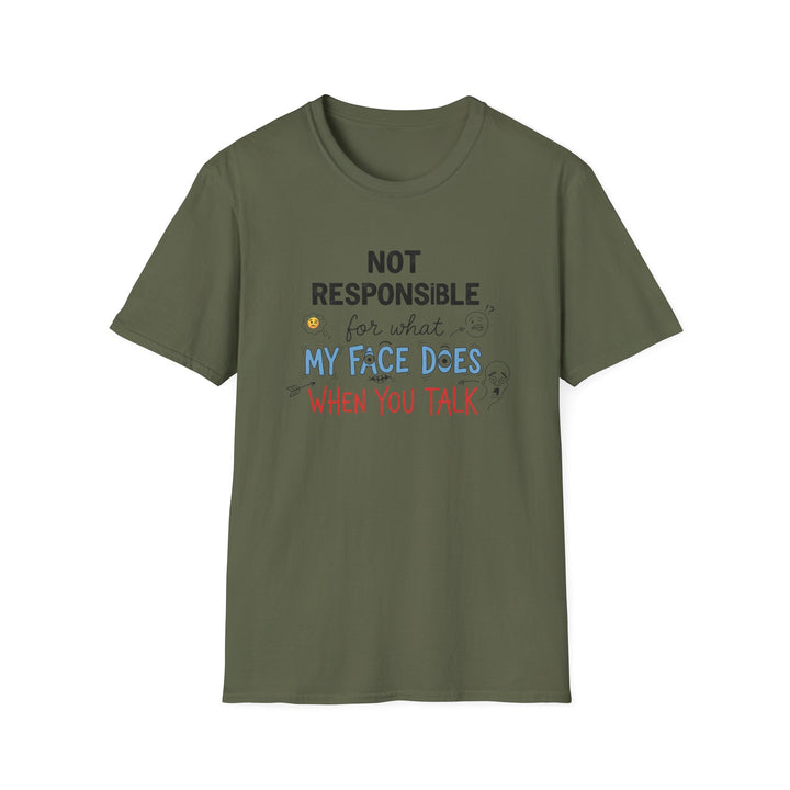 T-Shirt — "Not Responsible for What My Face Does When You Talk" Funny Graphic Tee