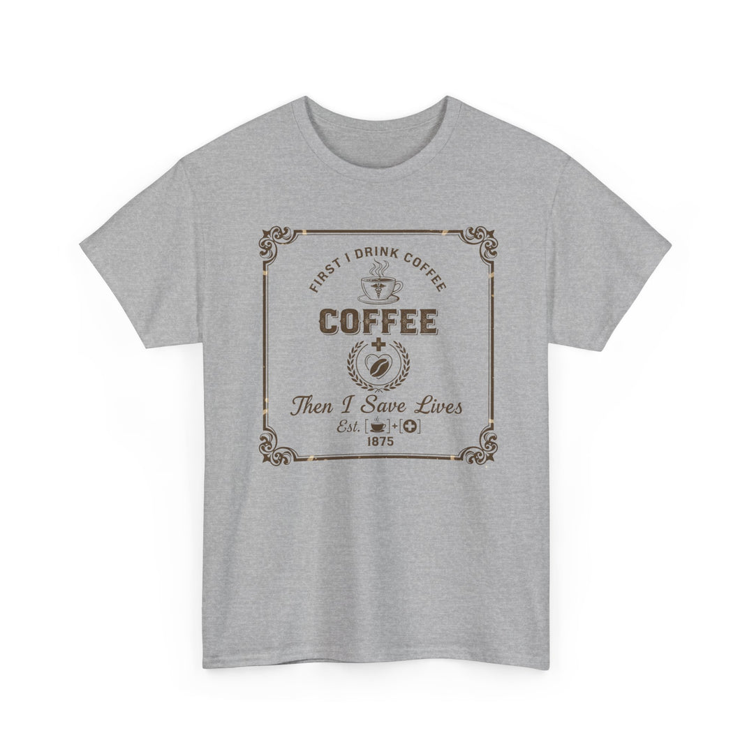 Coffee Lover T‑Shirt — "First I Drink Coffee Then I Save Lives" Vintage Graphic Tee