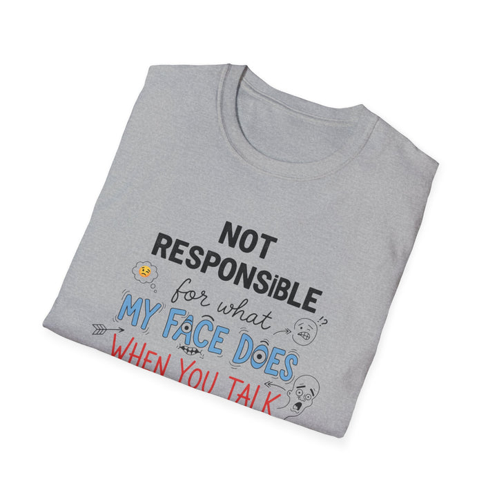 T-Shirt — "Not Responsible for What My Face Does When You Talk" Funny Graphic Tee