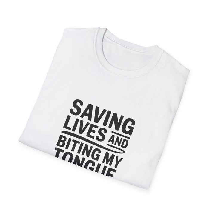 T-Shirt — "Saving Lives and Biting My Tongue Daily" Medical Humor Tee