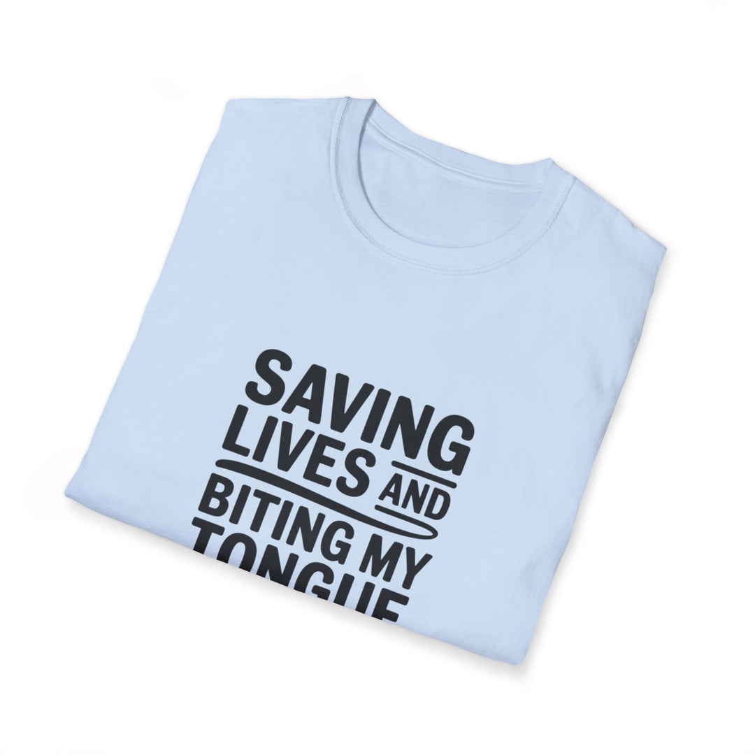 T-Shirt — "Saving Lives and Biting My Tongue Daily" Medical Humor Tee
