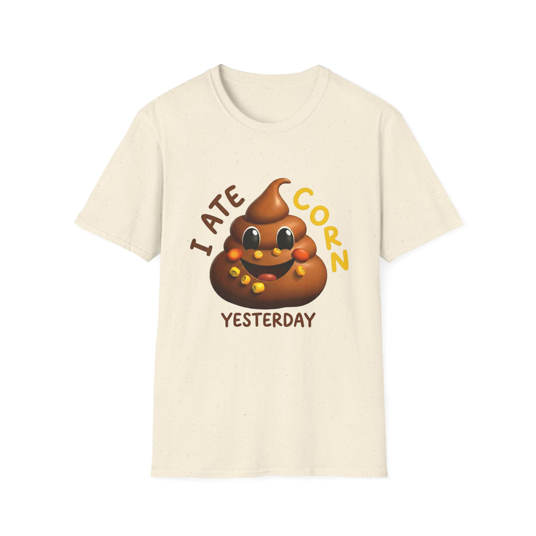 I Ate Corn Yesterday T-Shirt — Funny Poop Emoji Corn Tee