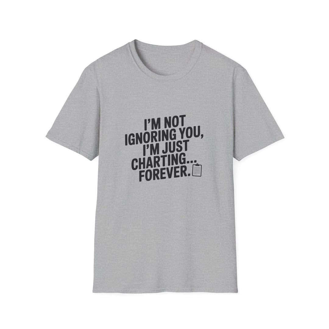 Charting Forever T-Shirt — Funny "I'm Not Ignoring You, I'm Just Charting... Forever" Tee for Data Lovers