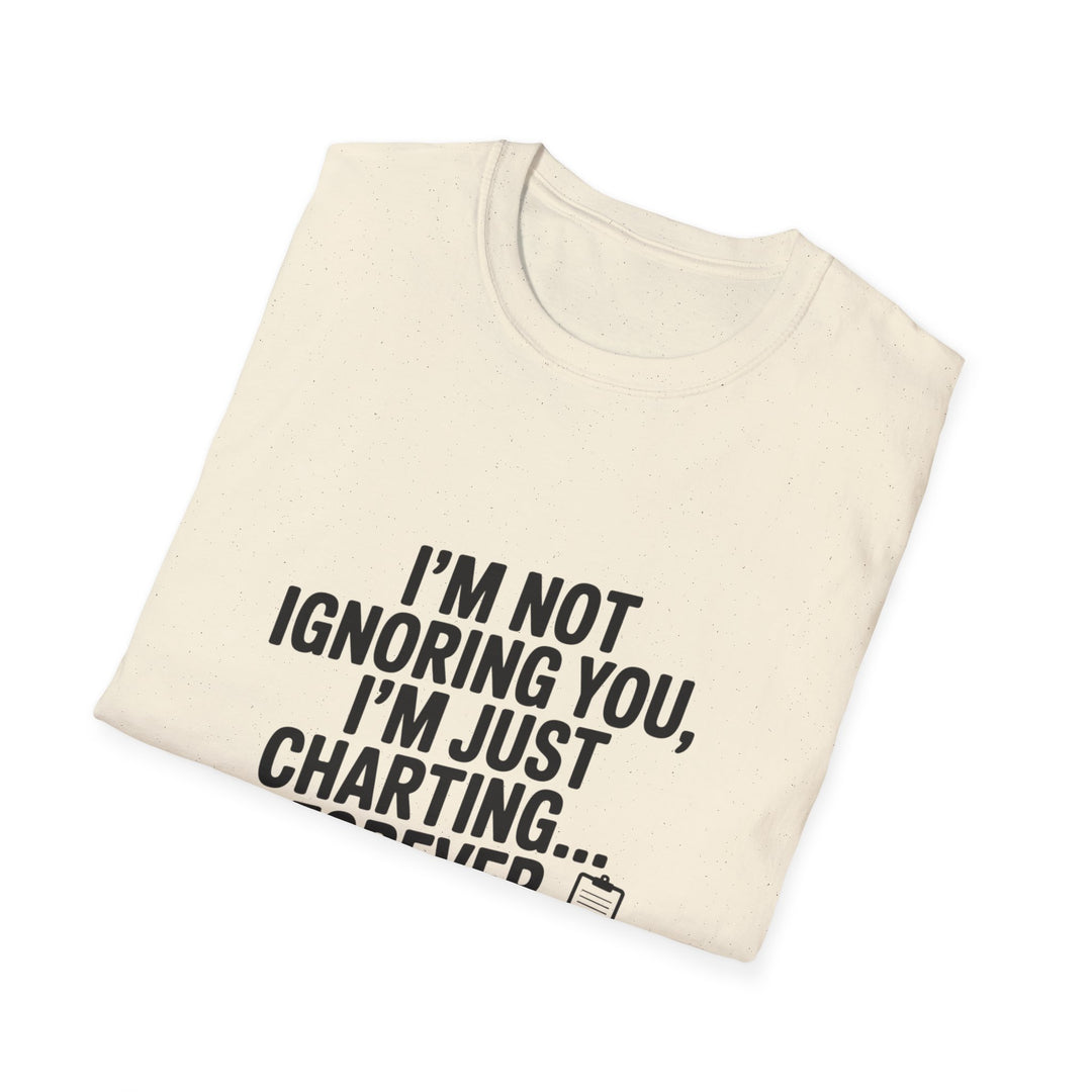 Charting Forever T-Shirt — Funny "I'm Not Ignoring You, I'm Just Charting... Forever" Tee for Data Lovers