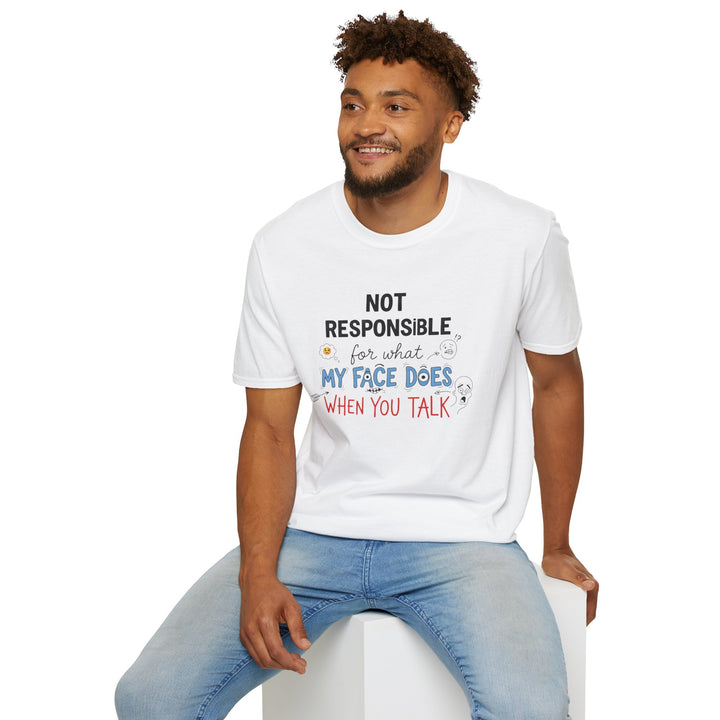 T-Shirt — "Not Responsible for What My Face Does When You Talk" Funny Graphic Tee