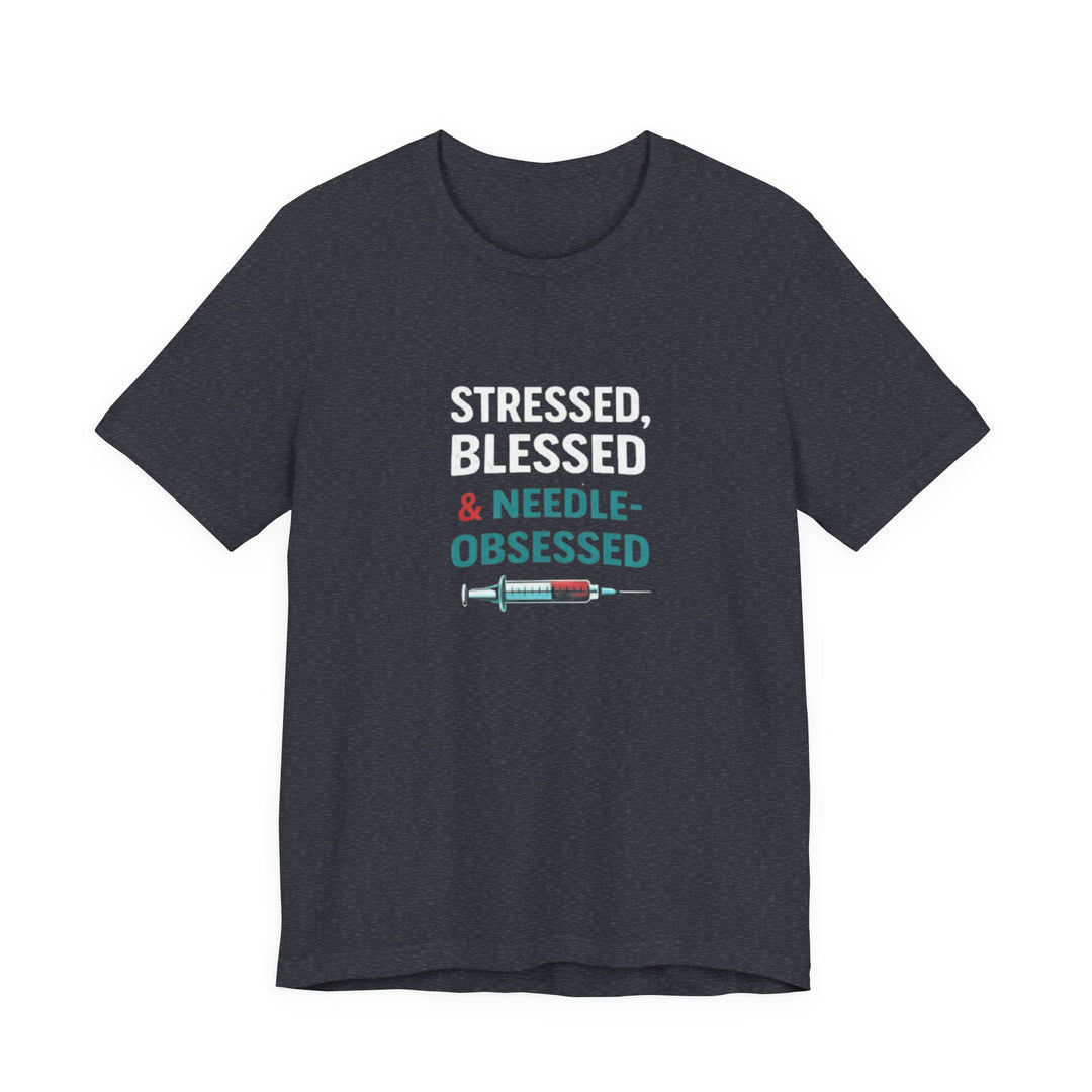 Stressed Blessed & Needle Obsessed T-Shirt | Funny Nurse Gift