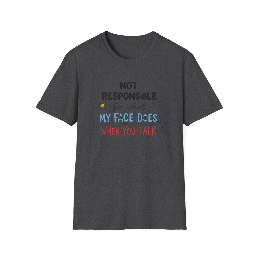 T-Shirt — "Not Responsible for What My Face Does When You Talk" Funny Graphic Tee