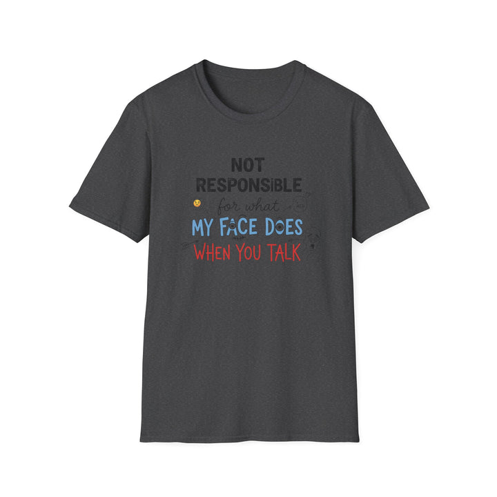 T-Shirt — "Not Responsible for What My Face Does When You Talk" Funny Graphic Tee