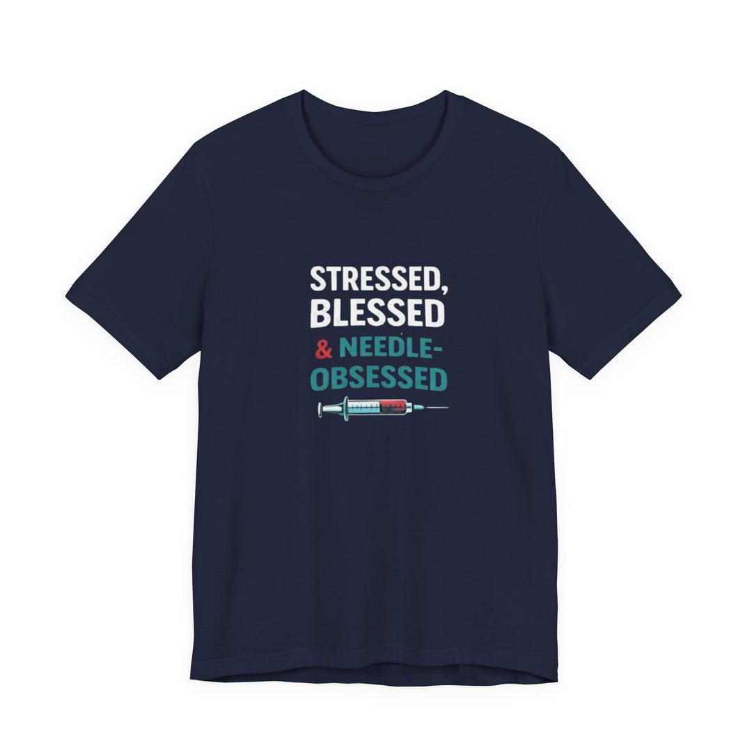 Stressed Blessed & Needle Obsessed T-Shirt | Funny Nurse Gift