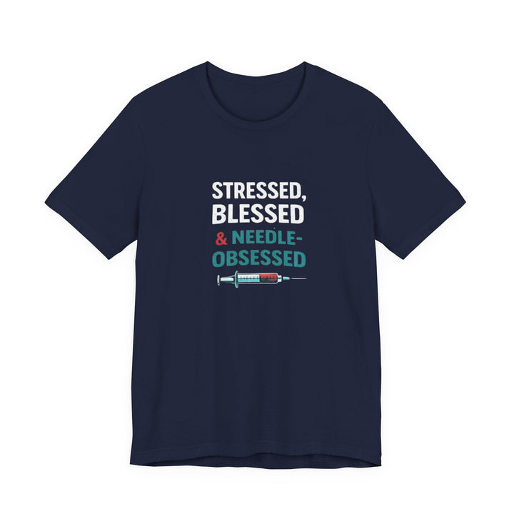 Stressed Blessed & Needle Obsessed T-Shirt | Funny Nurse Gift