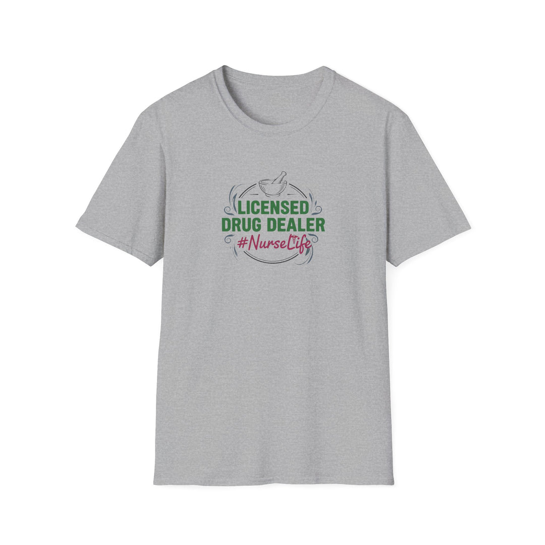 Nurse T-Shirt — “Licensed Drug Dealer” #NurseLife Graphic Tee