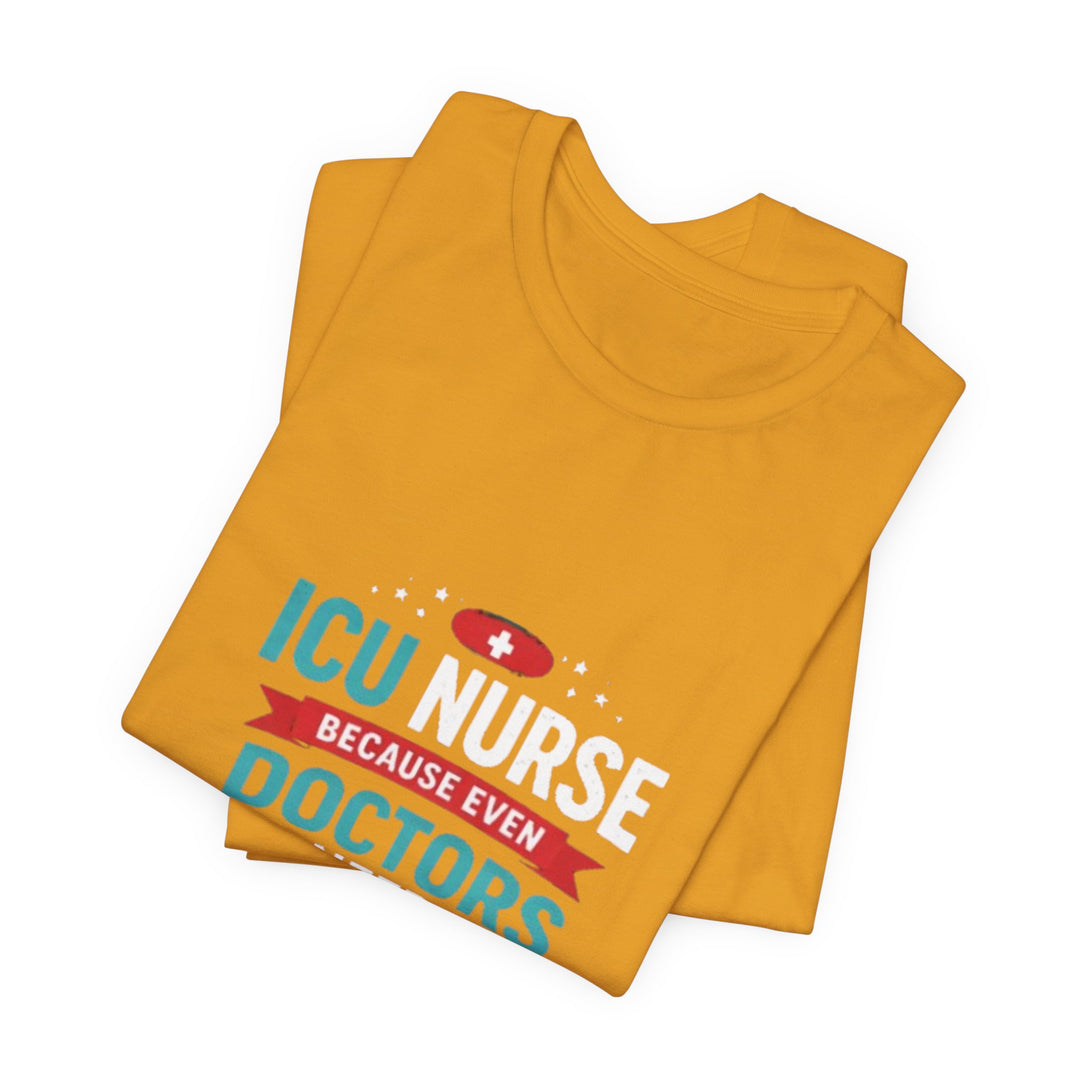 ICU Nurse T-Shirt - Because Even Doctors Need Heroes | Nurse Gift