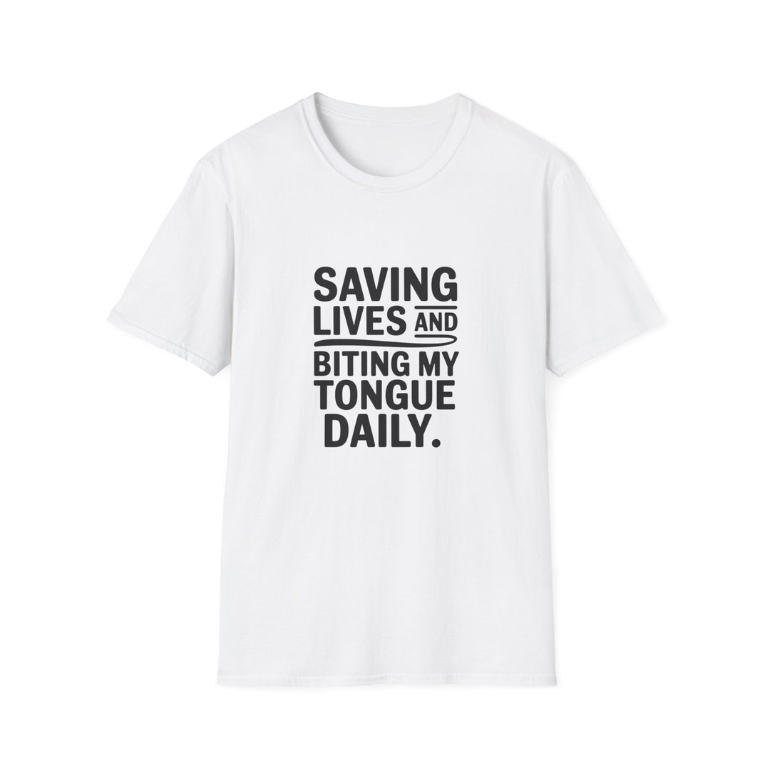 T-Shirt — "Saving Lives and Biting My Tongue Daily" Medical Humor Tee