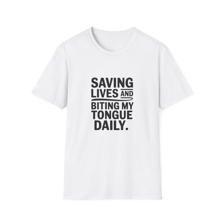T-Shirt — "Saving Lives and Biting My Tongue Daily" Medical Humor Tee