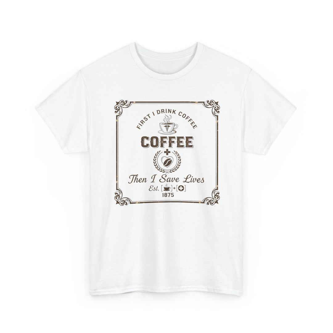 Coffee Lover T‑Shirt — "First I Drink Coffee Then I Save Lives" Vintage Graphic Tee