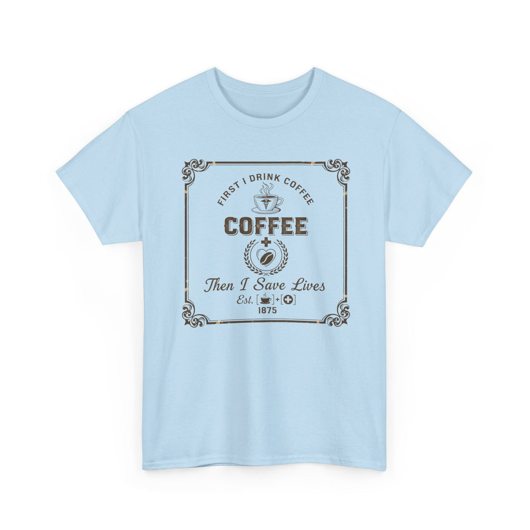 Coffee Lover T‑Shirt — "First I Drink Coffee Then I Save Lives" Vintage Graphic Tee