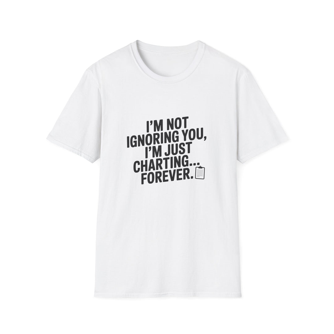 Charting Forever T-Shirt — Funny "I'm Not Ignoring You, I'm Just Charting... Forever" Tee for Data Lovers