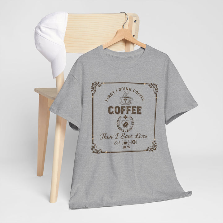 Coffee Lover T‑Shirt — "First I Drink Coffee Then I Save Lives" Vintage Graphic Tee
