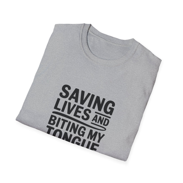 T-Shirt — "Saving Lives and Biting My Tongue Daily" Medical Humor Tee