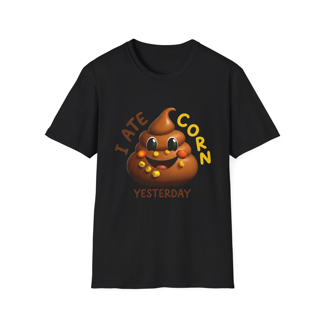 I Ate Corn Yesterday T-Shirt — Funny Poop Emoji Corn Tee