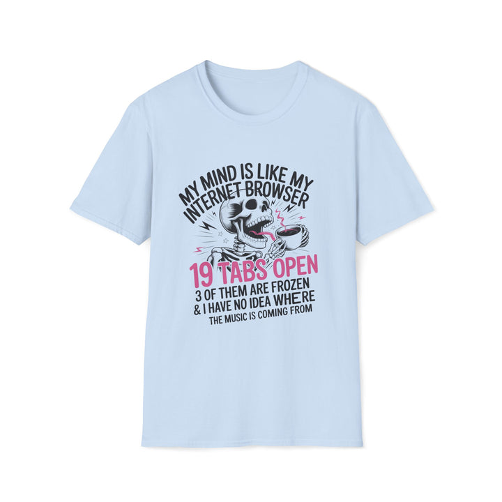 Funny Graphic T-Shirt “My Mind Is Like My Internet Browser – 19 Tabs Open”