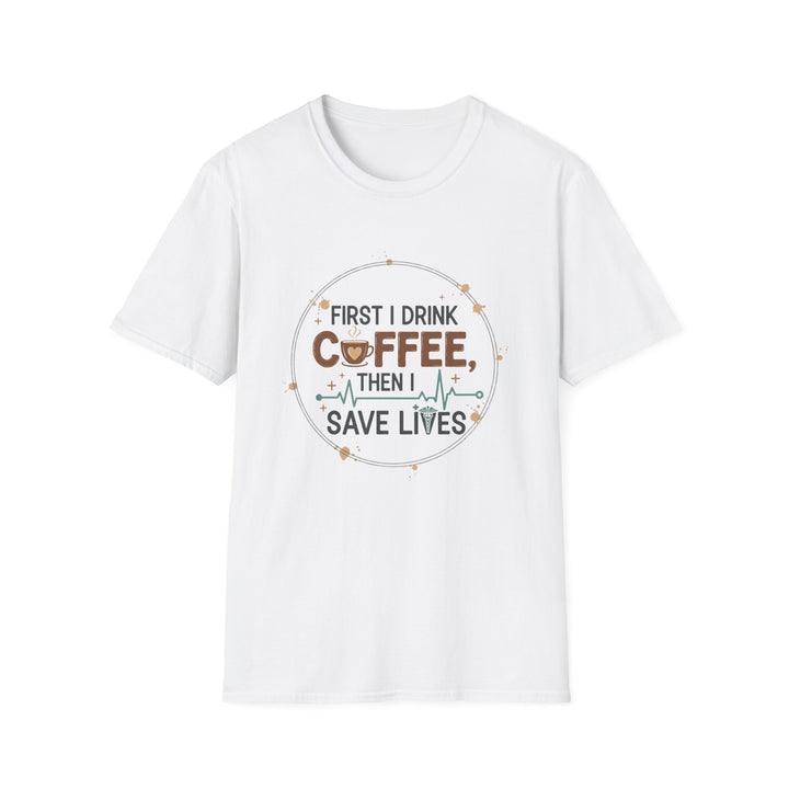 Coffee Then Save Lives T-Shirt — Funny Nurse/Healthcare Worker Tee