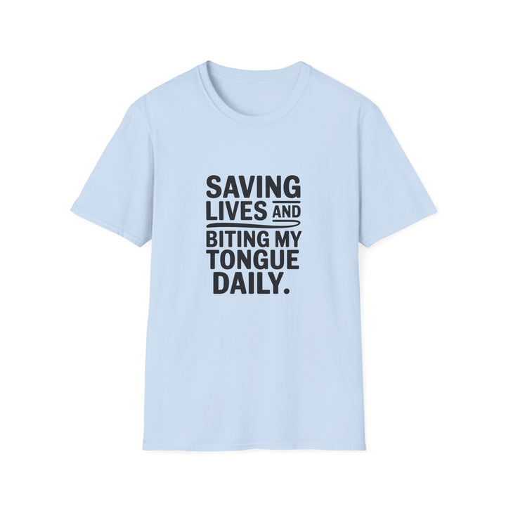 T-Shirt — "Saving Lives and Biting My Tongue Daily" Medical Humor Tee