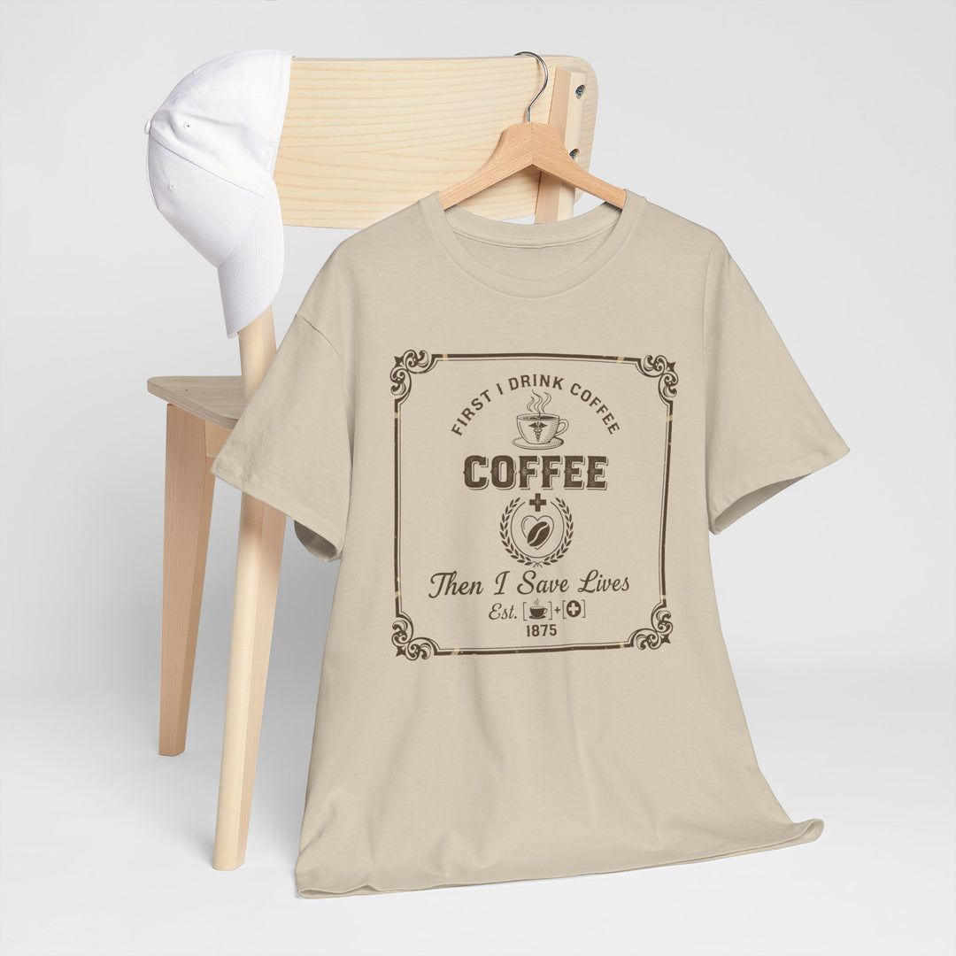 Coffee Lover T‑Shirt — "First I Drink Coffee Then I Save Lives" Vintage Graphic Tee
