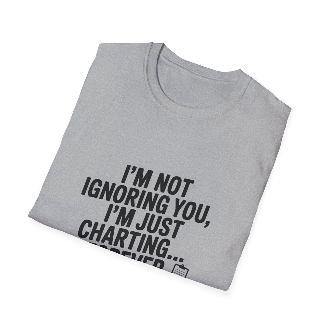 Charting Forever T-Shirt — Funny "I'm Not Ignoring You, I'm Just Charting... Forever" Tee for Data Lovers
