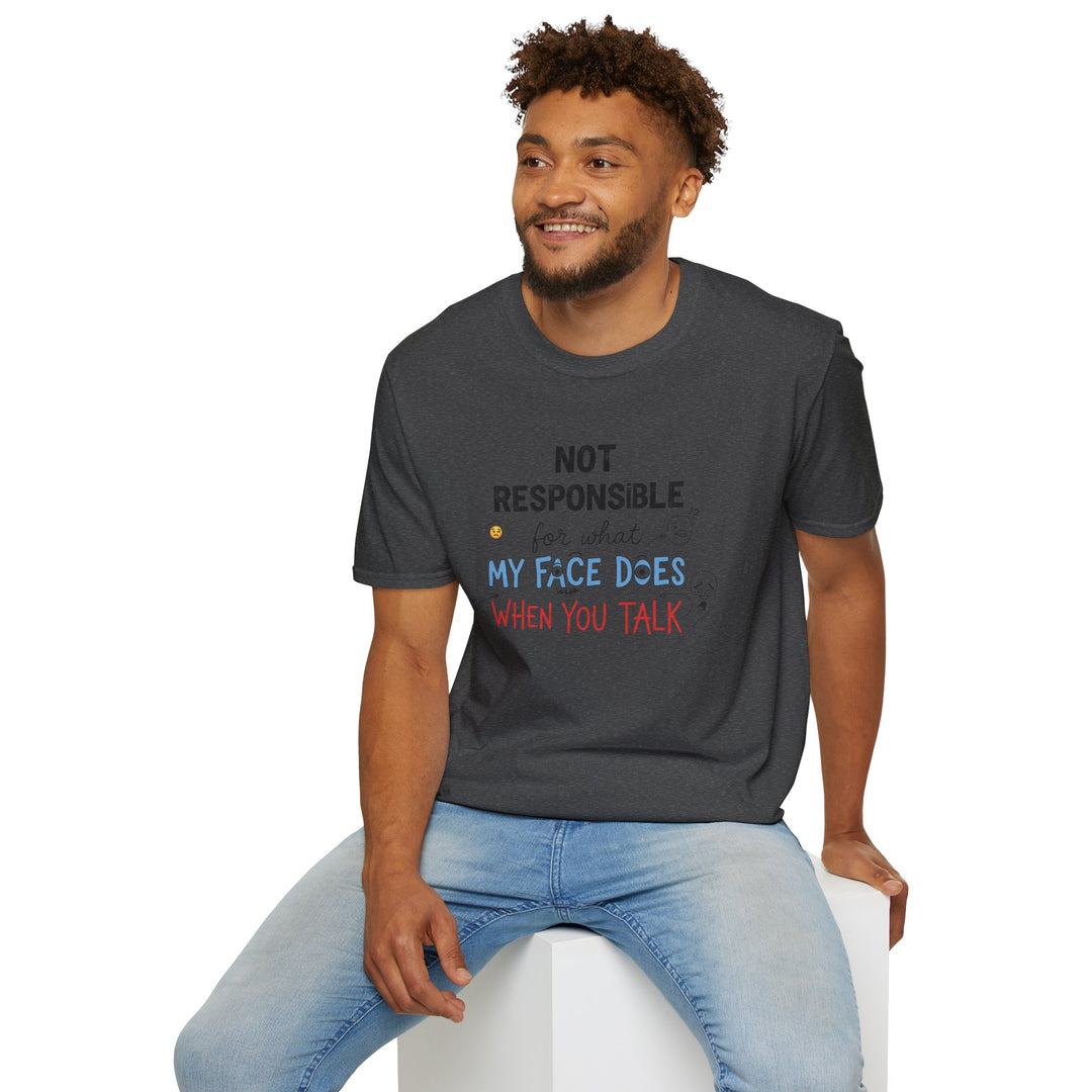 T-Shirt — "Not Responsible for What My Face Does When You Talk" Funny Graphic Tee