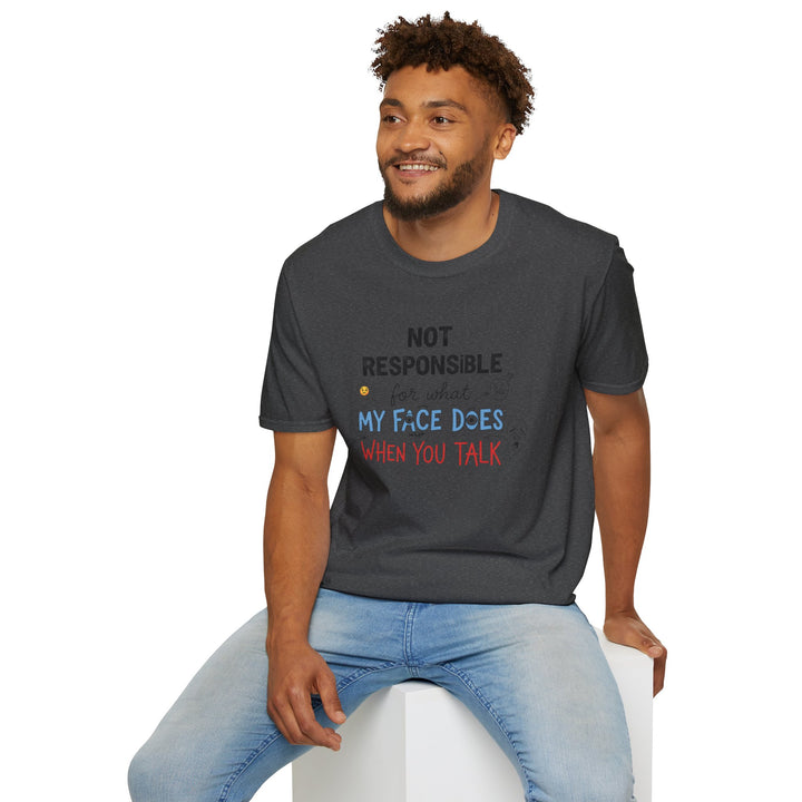 T-Shirt — "Not Responsible for What My Face Does When You Talk" Funny Graphic Tee
