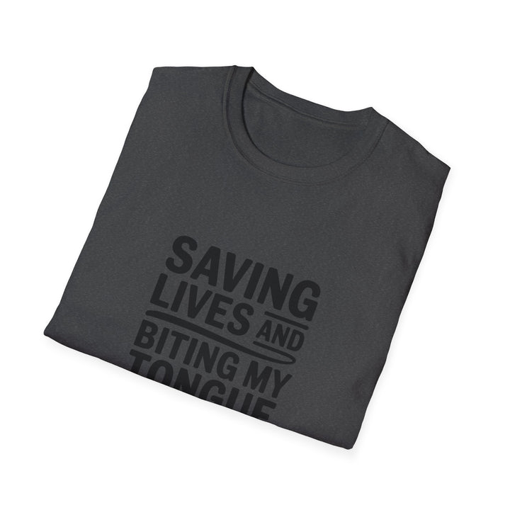 T-Shirt — "Saving Lives and Biting My Tongue Daily" Medical Humor Tee