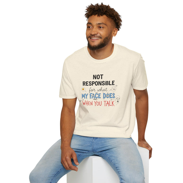 T-Shirt — "Not Responsible for What My Face Does When You Talk" Funny Graphic Tee